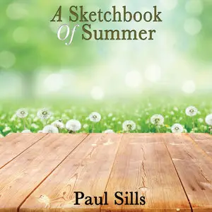 Paul Sills - A Sketchbook of Summer (2013)