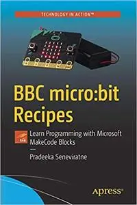 BBC micro:bit Recipes: Learn Programming with Microsoft MakeCode Blocks