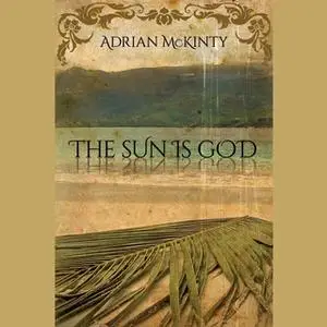 «The Sun Is God» by Adrian McKinty