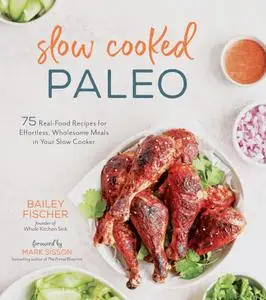 Slow Cooked Paleo: 75 Real Food Recipes for Effortless, Wholesome Meals in Your Slow Cooker