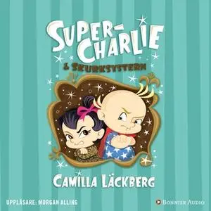 «Super-Charlie och skurksystern» by Camilla Läckberg