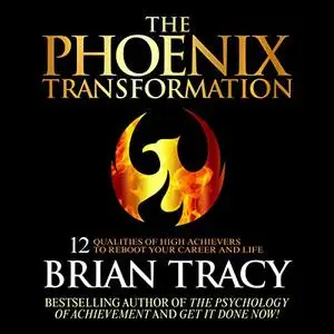 The Phoenix Transformation: 12 Qualities of High Achievers to Reboot Your Career and Life [Audiobook]