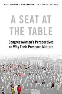 A Seat at the Table: Congresswomen's Perspectives on Why Their Presence Matters