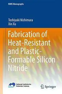 Fabrication of Heat-Resistant and Plastic-Formable Silicon Nitride (Repost)