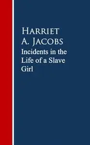 «Incidents in the Life of a Slave Girl.» by Harriet A. Jacobs,Linda Brent