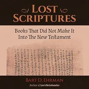 Lost Scriptures: Books that Did Not Make It into the New Testament