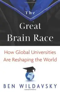 The Great Brain Race: How Global Universities Are Reshaping the World, 2nd edition