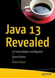 Java 13 Revealed: For Early Adoption and Migration, Second Edition (Repost)