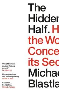The Hidden Half: How the World Conceals its Secrets