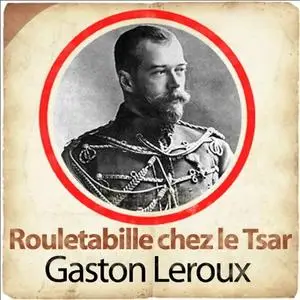 Gaston Leroux, "Rouletabille chez le Tsar"