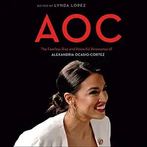 AOC: The Fearless Rise and Powerful Resonance of Alexandria Ocasio-Cortez [Audiobook]