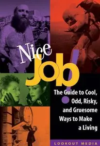Nice Job: The Guide to Cool, Odd, Risky, and Gruesome Ways to Make a Living