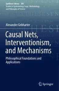 Causal Nets, Interventionism, and Mechanisms: Philosophical Foundations and Applications (Repost)