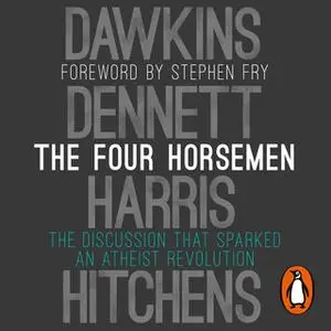 «The Four Horsemen» by Richard Dawkins,Christopher Hitchens,Sam Harris,Daniel C. Dennett