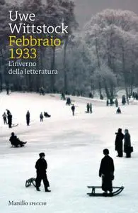 Uwe Wittstock - Febbraio 1933. L'inverno della letteratura