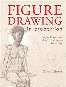 Figure Drawing in Proportion: Easy to Remember, Accurate Anatomy for Artists