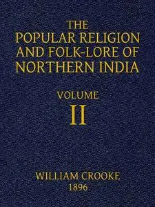 «The Popular Religion and Folk-Lore of Northern India, Vol. 2 (of 2)» by William Crooke