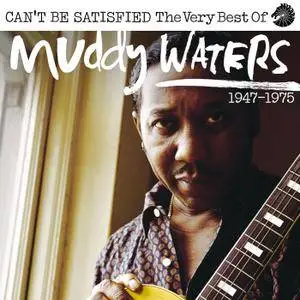 Muddy Waters - Can’t Be Satisfied: The Very Best Of Muddy Waters 1947 – 1975 (2018)