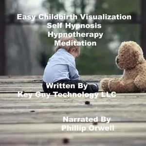 «Easy Childbirth Self Hypnosis Hypnotherapy Meditation» by Key Guy Technology LLC