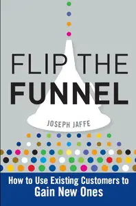 Flip the Funnel: How to Use Existing Customers to Gain New Ones (repost)