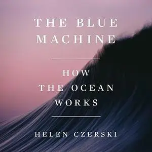 The Blue Machine: How the Ocean Works [Audiobook]