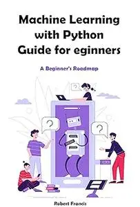 Machine Learning with Python Guide for Beginners