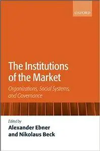 The Institutions of the Market: Organizations, Social Systems, and Governance