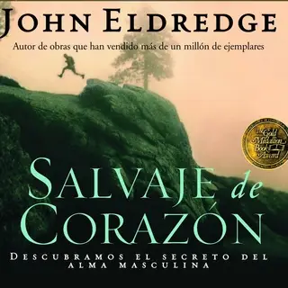 «Salvaje de Corazon» by John Eldredge