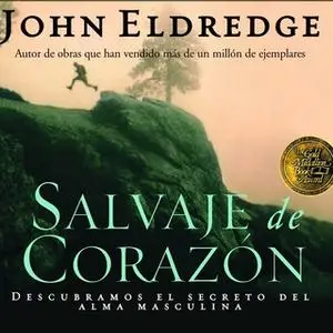 «Salvaje de Corazon» by John Eldredge