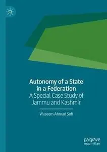 Autonomy of a State in a Federation: A Special Case Study of Jammu and Kashmir