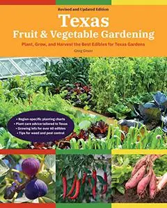 Texas Fruit & Vegetable Gardening: Plant, Grow, and Harvest the Best Edibles for Texas Gardens, 2nd Edition