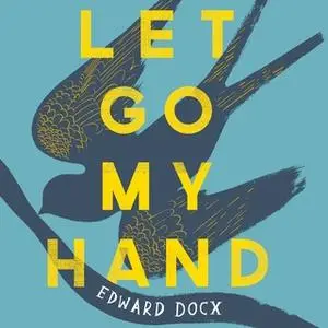 «Let Go My Hand» by Edward Docx