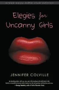 «Elegies for Uncanny Girls» by Jennifer Colville