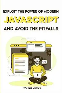 Exploit The Power Of Modern Javascript And Avoid The Pitfalls