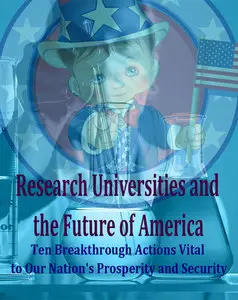 Research Universities and the Future of America:: Ten Breakthrough Actions Vital to Our Nation's Prosperity (Repost)