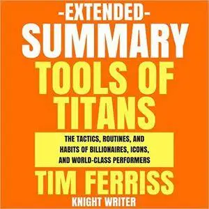 Extended Summary: Tools of Titans [Audiobook]