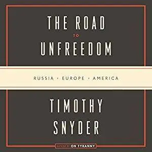 The Road to Unfreedom: Russia, Europe, America [Audiobook]
