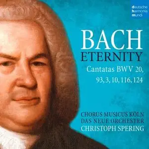 Christoph Spering, Das Neue Orchester & Chorus Musicus Köln - Bach: Eternity (Cantatas BWV 20, 93, 3, 10, 116, 124) (2018)