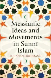 Messianic Ideas and Movements in Sunni Islam