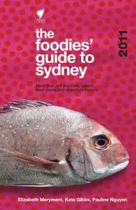 The foodies' guide to Sydney 2011: more than 400 butchers, bakers, food stores and chocolate makers