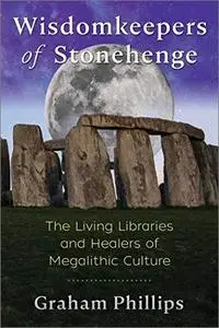 Wisdomkeepers of Stonehenge: The Living Libraries and Healers of Megalithic Culture