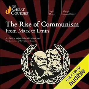The Rise of Communism: From Marx to Lenin [TTC Audio]