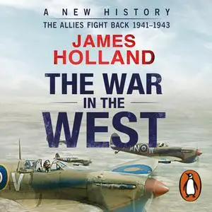 «The War in the West: A New History» by James Holland