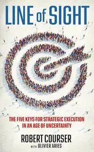 Line of Sight: The Five Keys for Strategic Execution in an Age of Uncertainty