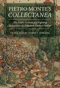 Pietro Monte's Collectanea: The Arms, Armour and Fighting Techniques of a Fifteenth-Century Soldier