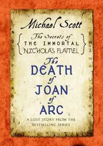 The Death of Joan of Arc: A Lost Story from the Secrets of the Immortal Nicholas Flamel by Michael Scott [Repost]