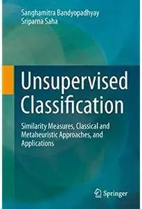 Unsupervised Classification: Similarity Measures, Classical and Metaheuristic Approaches, and Applications [Repost]