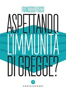 Francesco Fusco - Aspettando l'immunità di gregge?