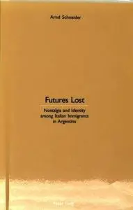 Futures Lost: Nostalgia and Identity Among Italian Immigrants in Argentina