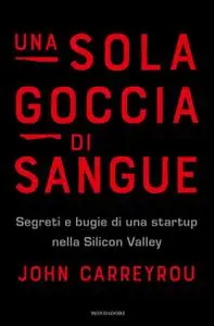 John Carreyrou - Una sola goccia di sangue